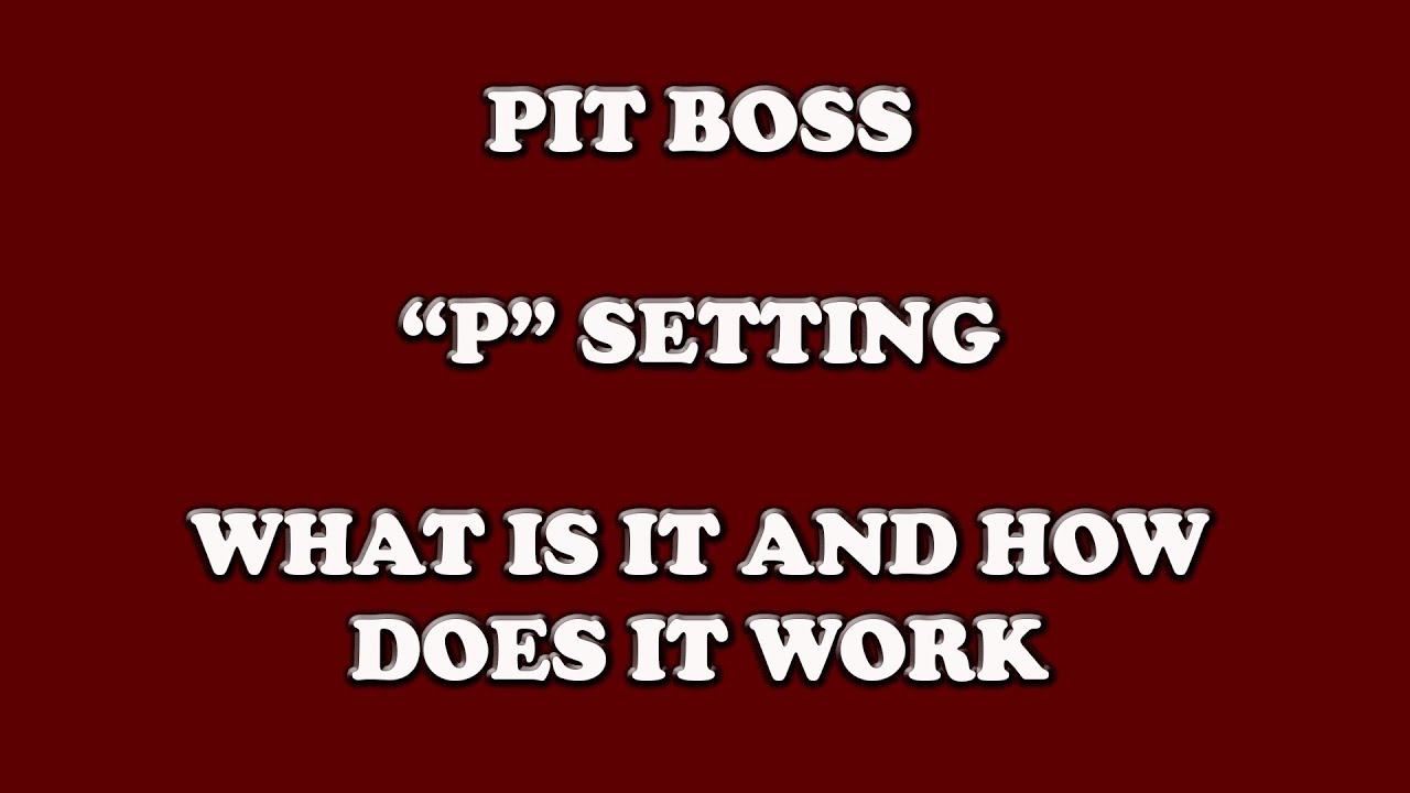 Pit Boss P Setting: Understanding and Adjusting Pellet Grill Settings