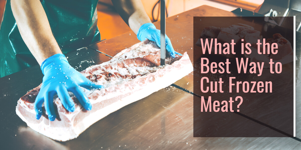 How to Cut Frozen Meat: Safely Handling Frozen Meat